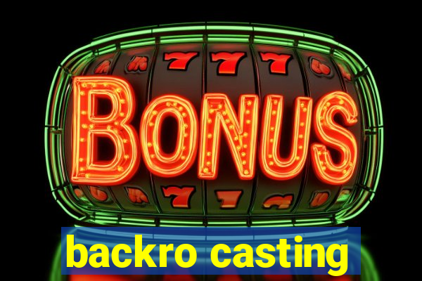 backro casting